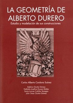 La geometría de Alberto Durero (eBook, PDF) - Cardona Suárez, Carlos Alberto; Ocaña Gómez, Adelina; Dussan Robles, Nathalie Josefina; Cubillos Vanegas, Sonia Ivonne; Ocaña Gómez, Julio César