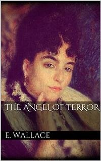 The Angel of Terror (eBook, ePUB) - Wallace, Edgar; Wallace, Edgar; Wallace, Edgar; Wallace, Edgar