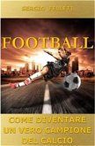 Football. Come diventare un vero campione del calcio (eBook, ePUB)