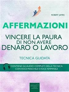 Affermazioni. Vincere la paura di perdere denaro o lavoro (eBook, ePUB) - James, Robert