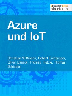 Azure und IoT (eBook, ePUB) - Wißmann, Christian; Eichenseer, Robert; Dzaeck, Oliver; Trotzki, Thomas; Schissler, Thomas