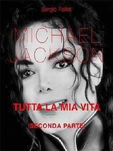 Michael Jackson. Tutta la mia vita - Seconda Parte (eBook, PDF) - Felleti, Sergio