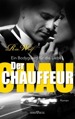 Der Chauffeur - Ein Bodyguard für die Liebe (eBook, ePUB) - Wolf, Ria
