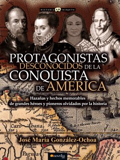 Protagonistas desconocidos de la conquista de América (eBook, ePUB) - González Ochoa, José María