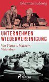 Unternehmen Wiedervereinigung - Von Planern, Machern, Visionaren (eBook, ePUB)