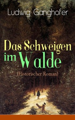 Das Schweigen im Walde (Historischer Roman) (eBook, ePUB) - Ganghofer, Ludwig
