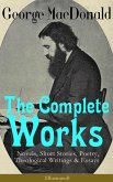 The Complete Works of George MacDonald: Novels, Short Stories, Poetry, Theological Writings & Essays (Illustrated) (eBook, ePUB)