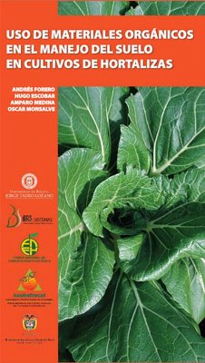 Uso de materiales orgánicos en el manejo de suelo en cultivo de hortalizas (eBook, PDF) - Escobar, Hugo; Forero, Andrés; Medina, Amparo; Monsalve, Óscar