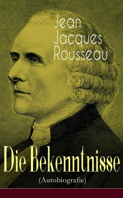 Die Bekenntnisse (Autobiografie) (eBook, ePUB) - Rousseau, Jean Jacques
