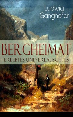 Bergheimat: Erlebtes und Erlauschtes (eBook, ePUB) - Ganghofer, Ludwig