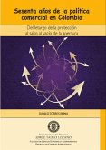 Sesenta años de la política comercial en Colombia. Del letargo de la protección al salto al vacío de la apertura (eBook, PDF) Sesenta años de la política comercial en Colombia. Del letargo de la protección al salto al vacío de la apertura (eBook, PDF)