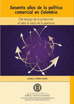 Cover Sesenta años de la política comercial en Colombia. Del letargo de la protección al salto al vacío de la apertura (eBook, PDF)