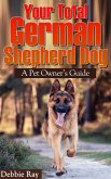 Your Total German Shepherd Dog, A Pet Owner's Guide (eBook, ePUB)