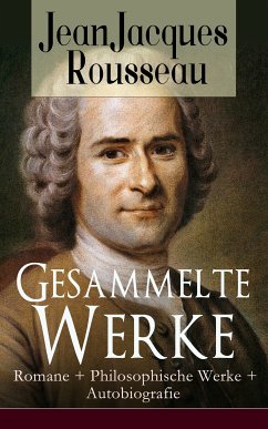 Gesammelte Werke: Romane + Philosophische Werke + Autobiografie (eBook, ePUB) - Rousseau, Jean Jacques