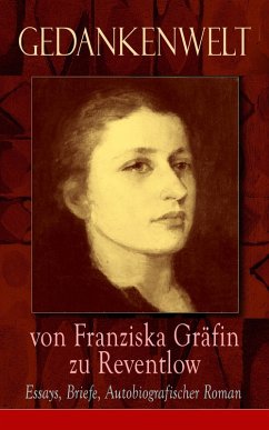 Gedankenwelt von Franziska Gräfin zu Reventlow: Essays, Briefe, Autobiografischer Roman (eBook, ePUB) - Reventlow, Franziska Gräfin zu