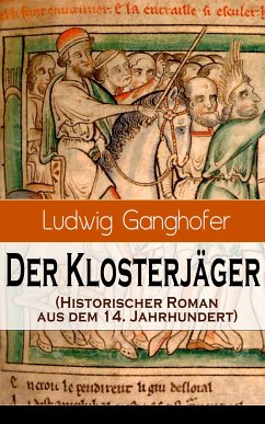 Der Klosterjäger (Historischer Roman aus dem 14. Jahrhundert) (eBook, ePUB) - Ganghofer, Ludwig