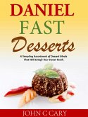 Daniel Fast Desserts A Tempting Assortment of Dessert Meals That Will Satisfy Your Sweet Tooth. (eBook, ePUB)