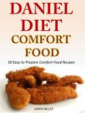 Daniel Diet Comfort Foods 50 Easy to Prepare Comfort Food Recipes (eBook, ePUB)