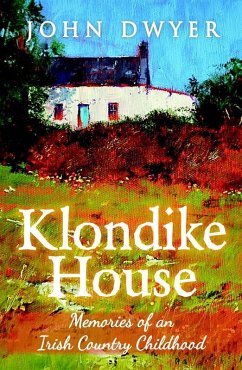 Klondike House: Memories of an Irish Country Childhood (eBook, ePUB) - Dwyer, John