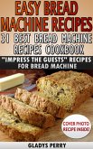 Easy Bread Machine Recipes: 31 Best Bread Machine Recipes Cookbook! &quote;Impress the Guests&quote; Recipes for Bread Machine (Bread Machine Cookbook, Bread Machine Recipe book) (eBook, ePUB)