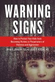 Warning Signs: How to Protect Your Kids from Becoming Victims or Perpetrators of Violence and Aggression