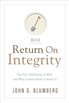 Return on Integrity: The New Definition of ROI and Why Leaders Need to Know It - Blumberg, John G.