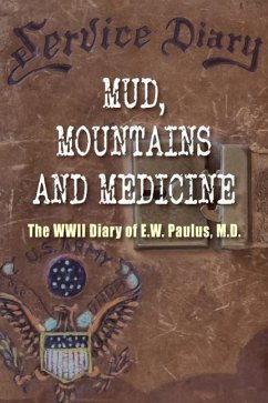 Mud, Mountains and Medicine: The WWII Diary of E.W. Paulus - Paulus M. D., E. W.