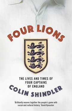 Four Lions: The Lives and Times of Four Captains of England - Shindler, Colin