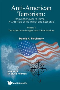 Anti-American Terrorism: From Eisenhower to Trump - A Chronicle of the Threat and Response: Volume I: The Eisenhower Through Carter Administrations - Pluchinsky, Dennis A