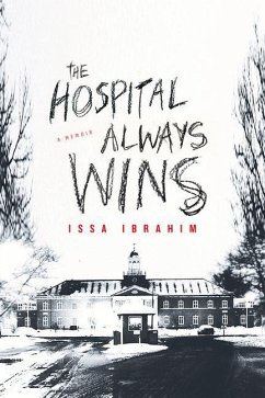 The Hospital Always Wins: A Memoir - Ibrahim, Issa