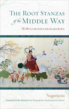 The Root Stanzas of the Middle Way: The Mulamadhyamakakarika - Nagarjuna
