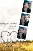 Starting at Goodbye: A Memoir