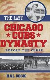 The Last Chicago Cubs Dynasty