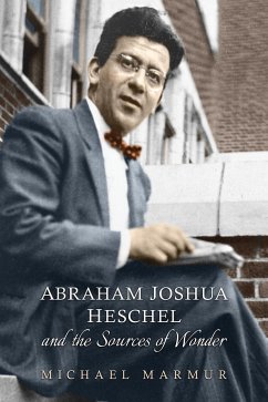 Abraham Joshua Heschel and the Sources of Wonder - Marmur, Michael