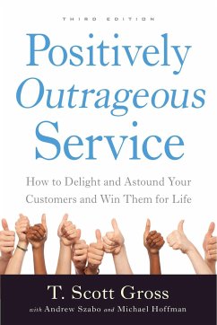 Positively Outrageous Service: How to Delight and Astound Your Customers and Win Them for Life - Gross, T. Scott; Szabo, Andrew; Hoffman, Michael