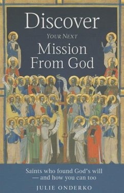 Discover Your Next Mission from God: Saints Who Found God's Will - And How You Can Too - Onderko, Julie