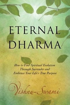 Eternal Dharma: How to Find Spiritual Evolution Through Surrender and Embrace Your Life's True Purpose - Swami, Vishnu
