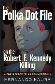 The Polka Dot File on the Robert F. Kennedy Killing: The Paris Peace Talks Connection