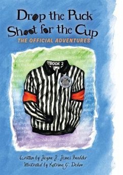 Drop the Puck, Shoot for the Cup: The Official Adventures - Jones Beehler, Jayne J.