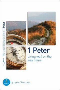 1 Peter: Living Well on the Way Home - Sanchez, Juan