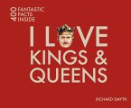 I Love Kings & Queens: 400 Fantastic Facts Inside