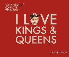 I Love Kings & Queens: 400 Fantastic Facts Inside - Smyth, Richard