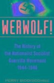 Werwolf!: The History of the National Socialist Guerilla Movement 1944-1946