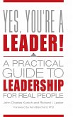 Yes, You're a Leader! A Practical Guide to Leadership for Real People