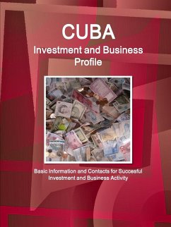 Cuba Investment and Business Profile - Basic Information and Contacts for Succesful Investment and Business Activity - Ibp, Inc.