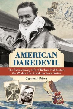 American Daredevil: The Extraordinary Life of Richard Halliburton, the World's First Celebrity Travel Writer - Prince, Cathryn J.