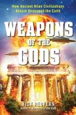 Weapons of the Gods: How Ancient Alien Civilizations Almost Destroyed the Earth