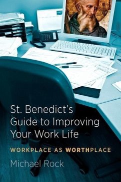 St. Benedict's Guide to Improving Your Work Life - Rock, Michael