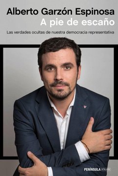 A pie de escaño : las verdades ocultas de nuestra democracia representativa - Garzón Espinosa, Alberto