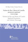 Violant de Bar i Maria de Castella : promoció espiritual i mecenatge = Violant de Bar and Maria of Castile : spiritual promotion, and artistic patronage